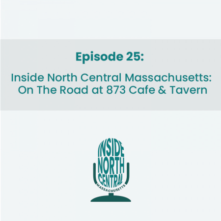 Episode 25: Inside North Central Massachusetts: On the Road at 873 Cafe & Tavern