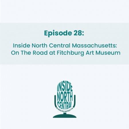 Ep 28: Inside North Central Massachusetts On The Road at Fitchburg Art Museum