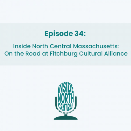 Inside North Central Massachusetts: On the Road at Fitchburg Cultural Alliance