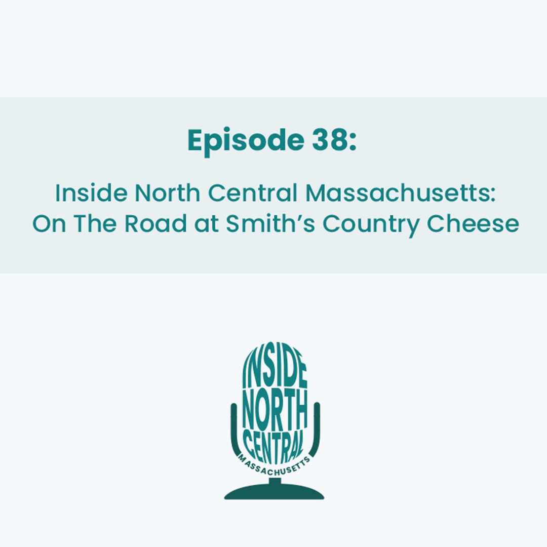 Episode 38 Inside North Central Massachusetts: On The Road at Smith’s Country Cheese