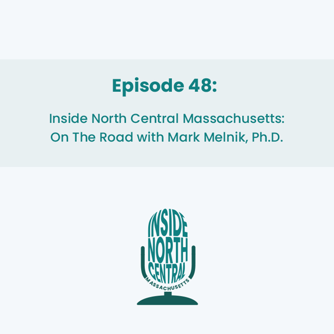 Inside North Central Massachusetts Podcast with Mark Melnik, Ph.D