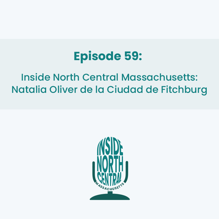 Inside North Central Massachusetts con Natalia Oliver de la Ciudad de Fitchburg