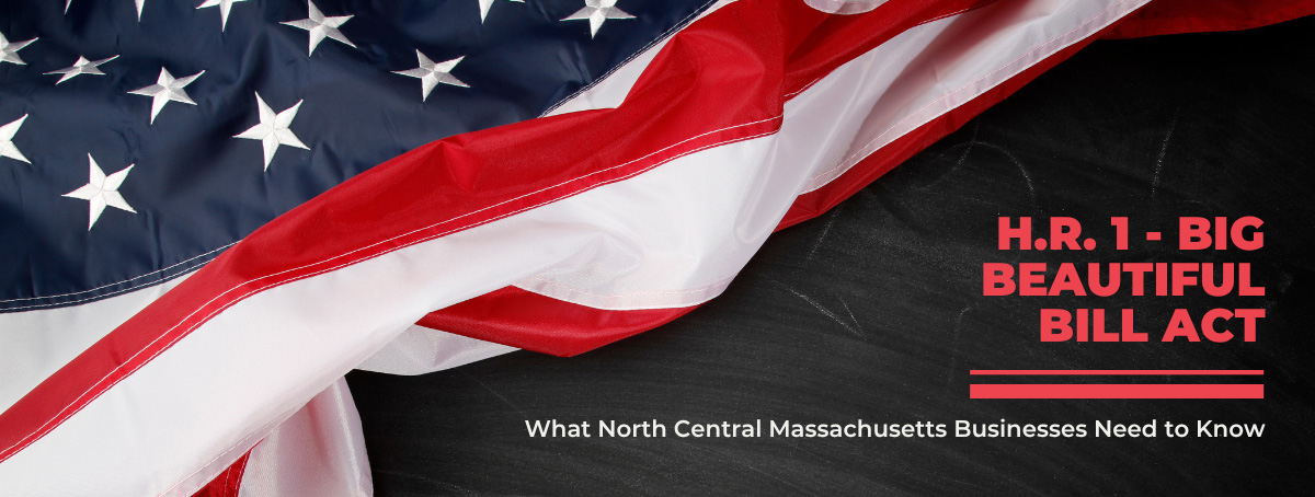 H.R. 1- Big Beautiful Bill Act: What North Central Massachusetts